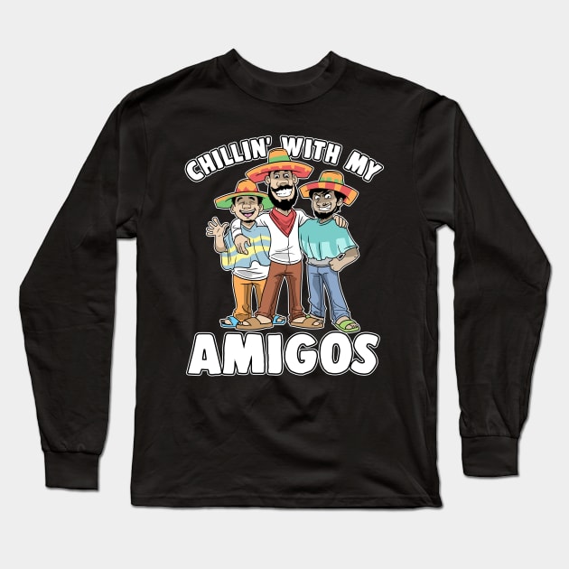 Chillin' With My Amigos Cinco De Mayo Mexican Long Sleeve T-Shirt by ModernMode